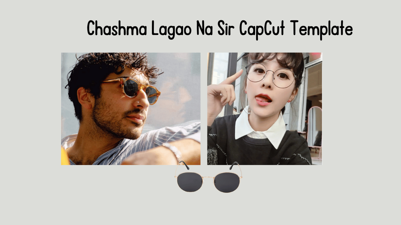 Chashma Lagao Na Sir Capcut Template