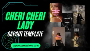 Cheri Cheri Lady Capcut Template